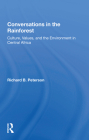 Conversations in the Rainforest: Culture, Values, and the Environment in Central Africa By Richard B. Peterson Cover Image