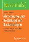 Abrechnung Und Bezahlung Von Bauleistungen: Schnelleinstieg Für Architekten Und Bauingenieure (Essentials) By Andreas Schmidt Cover Image