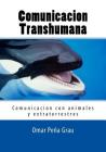 Comunicacion Transhumana: Comunicacion con animales y extraterrestres By Omar Pena Grau Cover Image