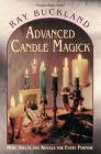 Advanced Candle Magick: More Spells and Rituals for Every Purpose (Llewellyn's Practical Magick) By Raymond Buckland Cover Image