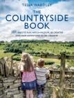 The Countryside Book: 101 Ways To Play, Watch Wildlife, Be Creative And Have Adventures In The Country Cover Image