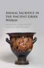 Animal Sacrifice in the Ancient Greek World By Sarah Hitch (Editor), Ian Rutherford (Editor) Cover Image