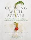 Cooking with Scraps: Turn Your Peels, Cores, Rinds, and Stems into Delicious Meals By Lindsay-Jean Hard Cover Image