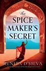 The Spice Maker's Secret: A gripping, emotional and heartbreaking historical novel By Renita D'Silva Cover Image