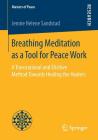 Breathing Meditation as a Tool for Peace Work: A Transrational and Elicitive Method Towards Healing the Healers (Masters of Peace) By Jennie Helene Sandstad Cover Image