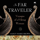 The Far Traveler: Voyages of a Viking Woman By Nancy Marie Brown, Eva Kaminsky (Read by) Cover Image