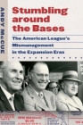 Stumbling around the Bases: The American League’s Mismanagement in the Expansion Eras By Andy McCue Cover Image