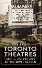 Toronto Theatres and the Golden Age of the Silver Screen By Doug Taylor Cover Image