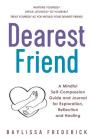 Dearest Friend: A Mindful Self-Compassion Guide and Journal for Exploration, Reflection and Healing By Baylissa Frederick Cover Image