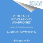 Vegetable Revelations: Inspiration for Produce-Forward Cooking By Steven Satterfield Cover Image
