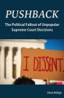 Pushback: The Political Fallout of Unpopular Supreme Court Decisions (Studies in Constitutional Democracy) By Dave Bridge Cover Image