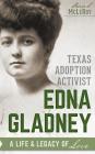 Texas Adoption Activist Edna Gladney: A Life & Legacy of Love By Sherrie S. McLeroy Cover Image