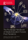 The Routledge Handbook of Media Education Futures Post-Pandemic By Yonty Friesem (Editor), Usha Raman (Editor), Igor Kanizaj (Editor) Cover Image