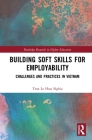 Building Soft Skills for Employability: Challenges and Practices in Vietnam (Routledge Research in Higher Education) Cover Image