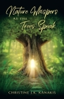 Nature Whispers as the Trees Speak By Christine J. K. Kanakis Cover Image