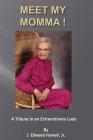 Meet My Momma: A Tribute To An Extraordinary Lady By Jr. Howell, J. Edward Cover Image