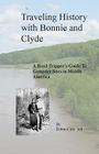 Traveling History with Bonnie and Clyde: A Road Tripper's Guide to Gangster Sites in Middle America Cover Image