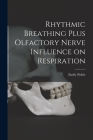 Rhythmic Breathing Plus Olfactory Nerve Influence on Respiration By Noble Emily 1866- Cover Image