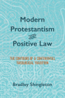 Modern Protestantism and Positive Law By Bradley Shingleton Cover Image