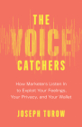 The Voice Catchers: How Marketers Listen In to Exploit Your Feelings, Your Privacy, and Your Wallet Cover Image