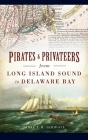 Pirates & Privateers from Long Island Sound to Delaware Bay By Jamie L. H. Goodall Cover Image