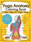 Yoga Anatomy Coloring Book: A New View At Yoga Poses By Elizabeth J. Rochester Cover Image