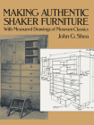 Making Authentic Shaker Furniture: With Measured Drawings of Museum Classics (Dover Woodworking) By John G. Shea Cover Image