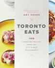 Toronto Eats: 100 Signature Recipes from the City's Best Restaurants By Amy Rosen Cover Image
