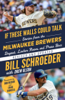 If These Walls Could Talk: Milwaukee Brewers: Stories from the Milwaukee Brewers Dugout, Locker Room, and Press Box By Bill Schroeder, Drew Olson (Contributions by), Craig Counsell (Foreword by), Bob Uecker (Foreword by) Cover Image