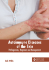 Autoimmune Diseases of the Skin: Pathogenesis, Diagnosis and Management By Deb Willis (Editor) Cover Image