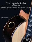 The Segovia Scales: Illustrated with Standard Notation, Tablature, and Fretboard Diagrams By Sean Thrower Cover Image