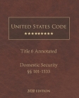 United States Code Annotated Title 6 Domestic Security 2020 Edition §§101 - 1533 Cover Image