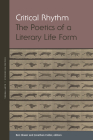 Critical Rhythm: The Poetics of a Literary Life Form (Verbal Arts: Studies in Poetics) By Ben Glaser (Editor), Jonathan Culler (Editor), Derek Attridge (Contribution by) Cover Image