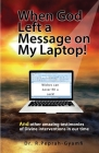 When God Left a Message on My Laptop!: And other amazing testimonies of Divine Interventions in our time By Robert Peprah-Gyamfi Cover Image