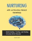 Nurturing Add (Attention Deficit Disorder): Understanding, Treating, and Healing Attention Deficit Disorder By Nancy Judy Cover Image