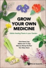 Grow Your Own Medicine: Edible Healing Plants in Your Garden By Hwee Ling Koh, Glenis Yi Jing Lim, Marcus Xiu Ren Wong Cover Image