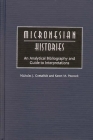 Micronesian Histories: An Analytical Bibliography and Guide to Interpretations (Bibliographies and Indexes in World History) By Nicholas J. Goetzfridt, Karen M. Peacock Cover Image