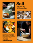 Salt and the Art of Seasoning: From Curing to Charring and Baking to Brining, Techniques and Recipes to Help You Achieve Extraordinary Flavours By James Strawbridge Cover Image