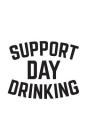 Support Day Drinking: Funny Support Day Drinking Notebook - Funny Team St Patrick's Day Doodle Diary Book Gift As Booze Novelty Humor Saying By Support Support Cover Image