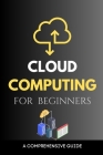 Cloud Computing for Beginners: A Comprehensive Guide Cover Image