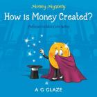 Money Mystery: How is Money Created? (Professor Golden Coin #2) By A. G. Glaze, Darisz Wanat (Illustrator) Cover Image