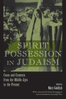 Spirit Possession in Judaism: Cases and Contexts from the Middle Ages to the Present (Raphael Patai Series in Jewish Folklore and Anthropology) By Matt Goldish (Editor) Cover Image