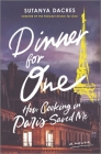 Dinner for One: How Cooking in Paris Saved Me By Sutanya Dacres Cover Image