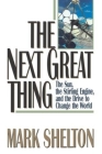 The Next Great Thing: The Sun, the Stirling Engine and the Drive to Change the World By Mark L. Shelton Cover Image