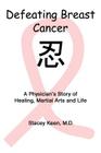 Defeating Breast Cancer: A Physician's Story of Healing, Martial Arts and Life Cover Image