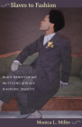 Slaves to Fashion: Black Dandyism and the Styling of Black Diasporic Identity By Monica L. Miller Cover Image