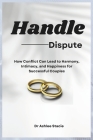 Handle Dispute: How Conflict Can Lead to Harmony, Intimacy, and Happiness for Successful Couples Cover Image
