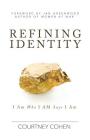 Refining Identity: I Am Who I AM Says I Am By Courtney Cohen, Jan Greenwood (Foreword by) Cover Image