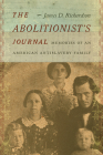 The Abolitionist's Journal: Memories of an American Antislavery Family By James D. Richardson Cover Image