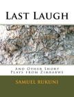 Last Laugh: Sunrise Plays from Zimbabwe By Samuel Rukuni Cover Image